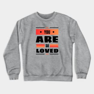 You Are So Loved | Christian Crewneck Sweatshirt